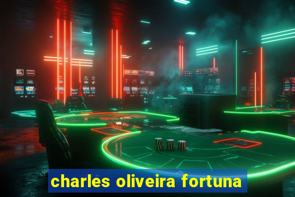 charles oliveira fortuna